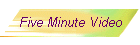 Five Minute Video